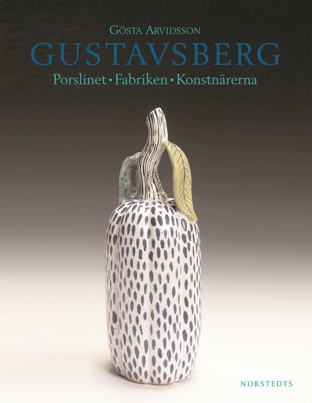 Gustavsberg : porslinet, fabriken, konstnärerna; Gösta Arvidsson; 2007
