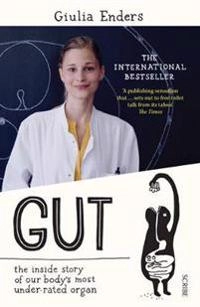 Gut : the inside story of our body's most under-rated organ; Giulia Enders; 2015