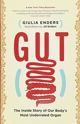 Gut: The Inside Story of Our Body's Most Underrated Organ; Giulia Enders; 2015