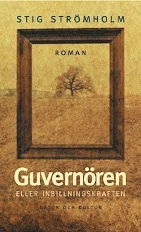 Guvernören : eller Inbillningskraften; Stig Strömholm; 2001