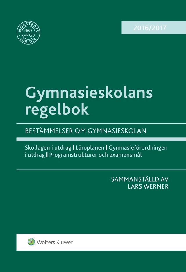 Gymnasieskolans regelbok 2016/17 : bestämmelser om gymnasieskolan; Lars Werner; 2016