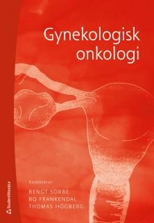 Gynekologisk onkologi; Bengt Sorbe, Bo Frankendal, Thomas Högberg; 2013