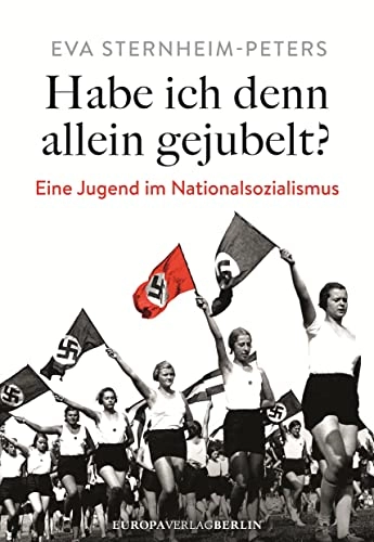 Habe ich denn allein gejubelt?: eine Jugend im Nationalsozialismus; Eva Sternheim-Peters; 2015