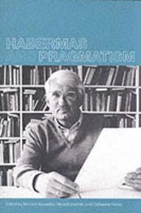 Habermas and pragmatism; Mitchell Aboulafia, Myra Bookman, Catherine Kemp; 2002