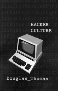 Hacker culture; Douglas Thomas; 2002