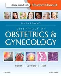Hacker & Moore's essentials of obstetrics & gynecology; Neville F Hacker, Joseph C Gambone, Calvin J Hobel; 2016