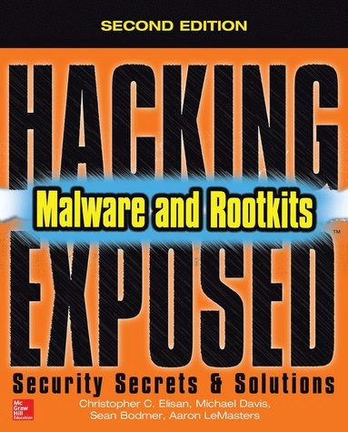 Hacking Exposed Malware & Rootkits: Security Secrets and Solutions, Second Edition, 2nd Edition [Elektronisk resurs]; Christopher Elisan, Michael Davis, Sean Bodmer, Aaron Lemasters; 2017