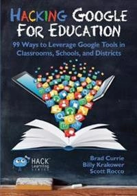 Hacking Google for Education; Brad Currie, Billy Krakower, Scott Rocco; 2017