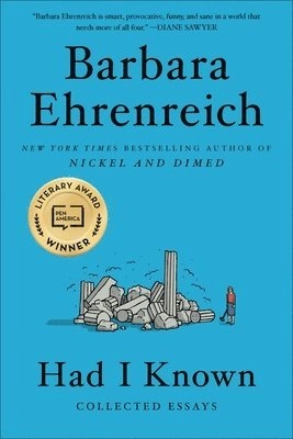Had I known : collected essays; Barbara Ehrenreich; 2020