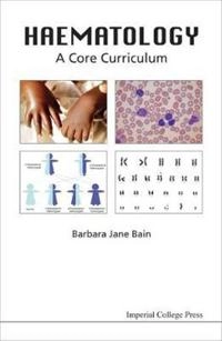 Haematology : a core curriculum; Barbara J. Bain; 2010