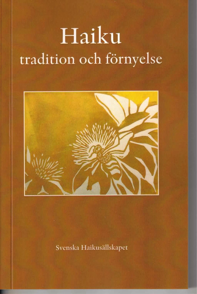Haiku - tradition och förnyelse; Herbert Jonsson, Anna Maris, Florence Vilén, Lars Vargö, Carita Forslund, Helga Härle, Lars Granström, Teresa Wennberg, André Wong, Augustin Erba, Svenska haikusällskapet, Svenska haikusällskapet; 2024
