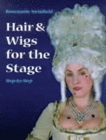 Hair and Wigs for the Stage Step-by-step; Rosemarie Swinfield; 1999