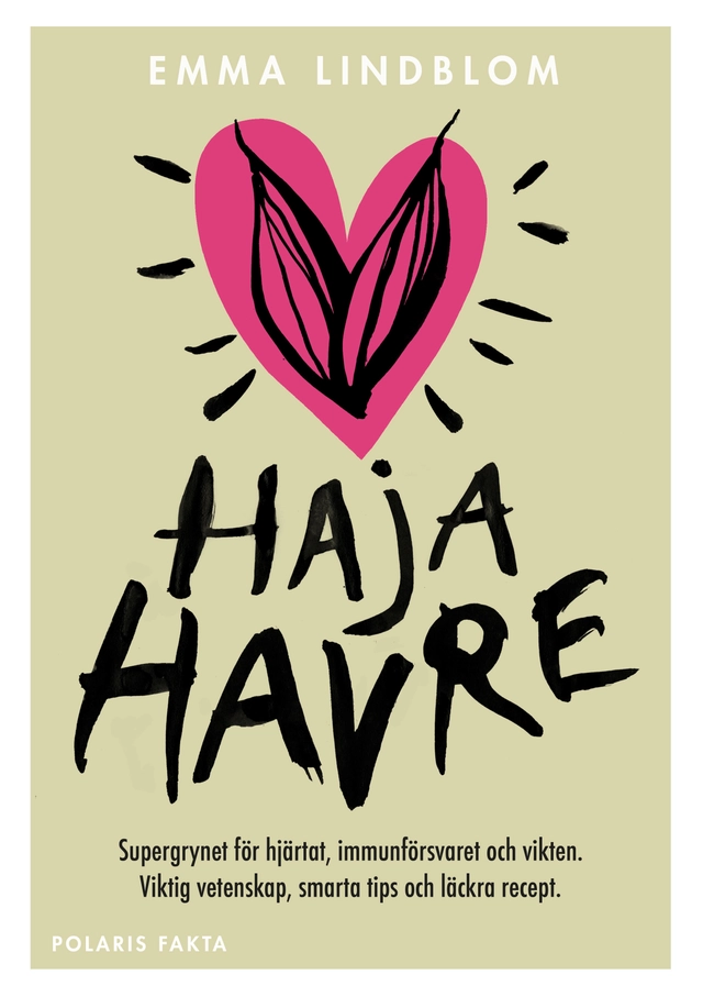 Haja havre : supergrynet för hjärtat, immunförsvaret och vikten. Viktig vetenskap, smarta tips och läckra recept; Emma Lindblom; 2022