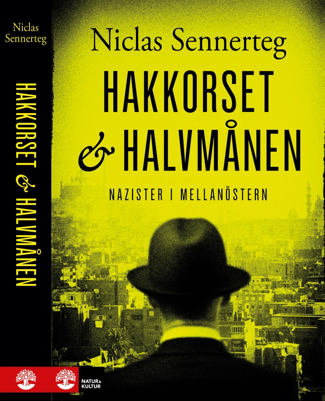 Hakkorset och halvmånen : nazister i Mellanöstern; Niclas Sennerteg; 2014