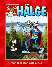 Hälge : världens starkaste älg...?; Lars Mortimer; 2010