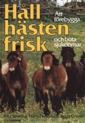 Håll hästen frisk : att förebygga och bota sjukdomar; Fritz Sevelius; 1991