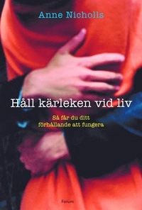 Håll kärleken vid liv : Så får du ditt förhållande att fungera; Anne Nicholls; 2005
