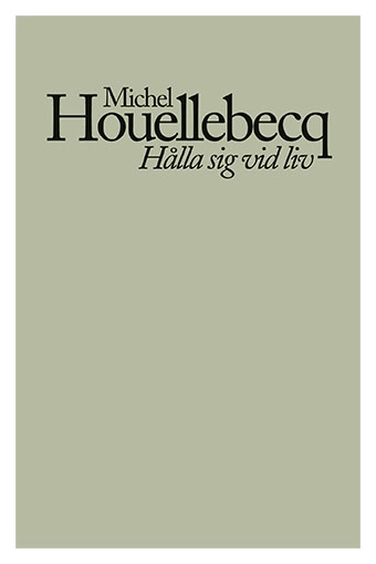 Hålla sig vid liv; Michel Houellebecq; 2020