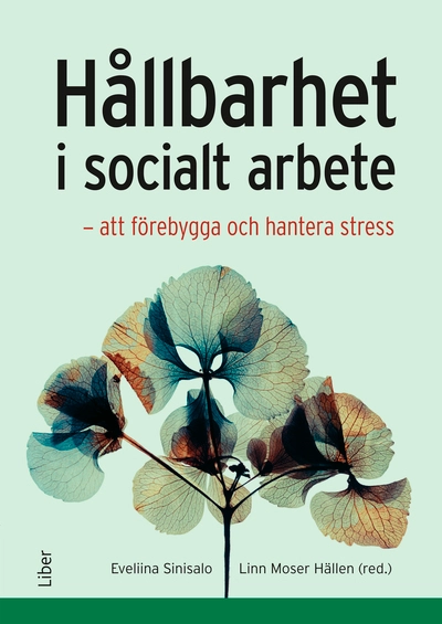 Hållbarhet i socialt arbete : att förebygga och hantera stress; Linn Moser Hällen, Eveliina Sinisalo, Lina Ejlertsson, Sandra Lindström, Rúna í Baianstovu; 2025