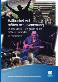 Hållbarhet vid möten och evenemang : SS-ISO 21121 - en guide till att mötas i framtiden; Jan Peter Bergkvist; 2013
