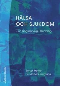 Hälsa och sjukdom - en begreppslig utredning; Bengt Brülde, Per-Anders Tengland; 2003