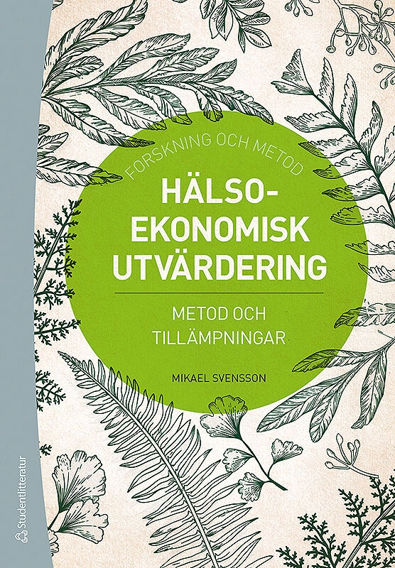 Hälsoekonomisk utvärdering : metod och tillämpningar; Mikael Svensson; 2019