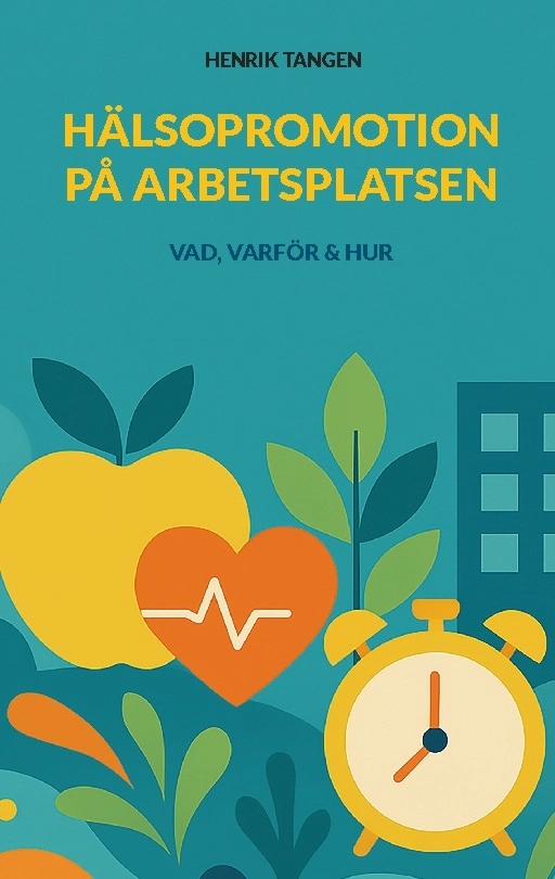 Hälsopromotion på arbetsplatsen : vad, varför & hur; Henrik Tangen; 2026