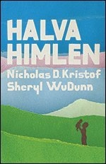 Halva himlen : att skapa möjligheter för världens förtryckta kvinnor; Sheryl WuDunn, Nicholas D. Kristof; 2011