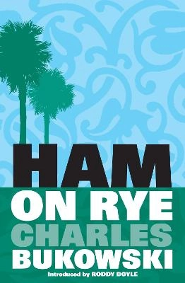 Ham on rye : a novel; Charles Bukowski; 2001