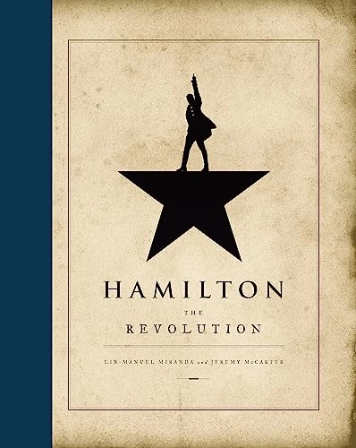 Hamilton : the revolution : being the complete libretto of the Broadway musical, with a true account of its creation, and concise remarks on hip-hop, the power of stories, and the new America; Lin-Manuel Miranda; 2016