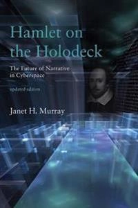 Hamlet on the holodeck : the future of narrative in cyberspace; Janet H. Murray; 2017