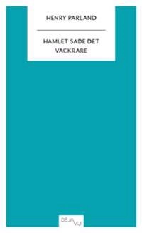 Hamlet sade det vackrare; Henry Parland; 2012
