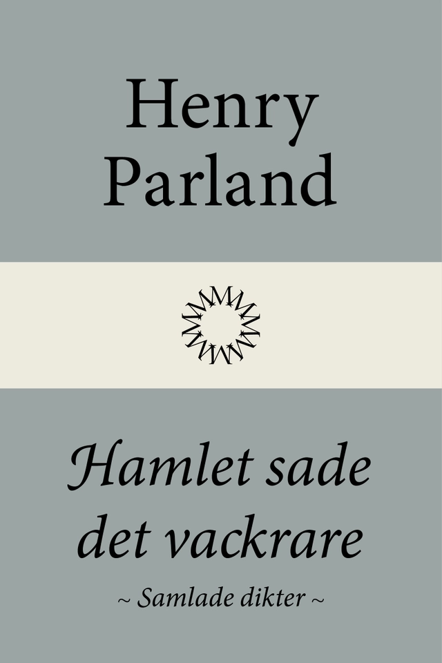 Hamlet sade det vackrare : samlade dikter; Henry Parland; 2027