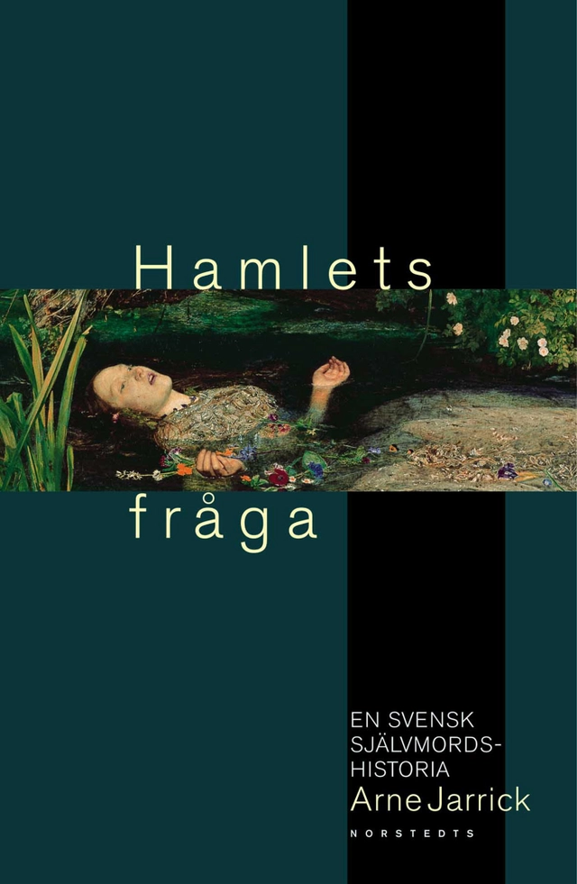 Hamlets fråga : En svensk självmordshistoria; Arne Jarrick; 2000