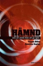 Hämnd : och att avstå från att ge igen; Tomas Böhm, Suzanne Kaplan; 2006
