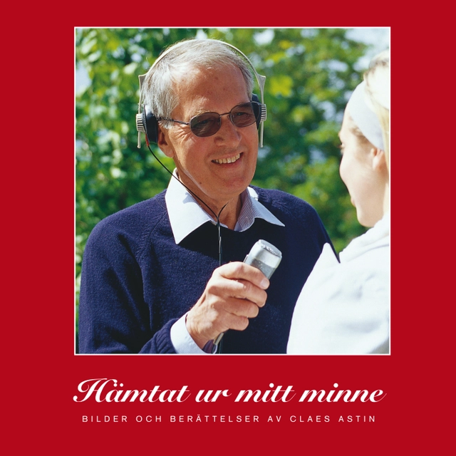 Hämtat ur mitt minne : bilder och berättelser; Claes Astin; 2004