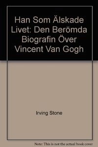 Han som älskade livet: Den berömda biografin över Vincent van Gogh; Irving Stone; 1986