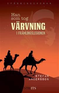 Han som tog värvning i Främlingslegionen; Stefan Andersson; 2020