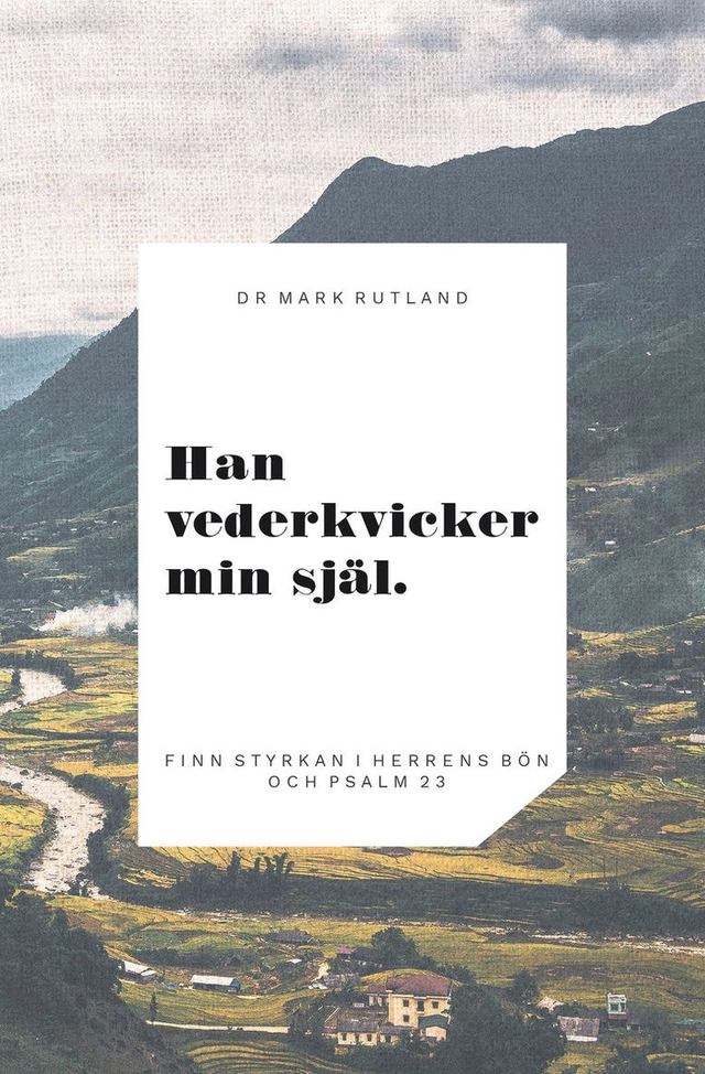 Han vederkvicker min själ : finn styrkan i Herrens bön och psalm 23; Mark Rutland; 2016