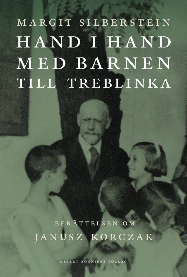 Hand i hand med barnen till Treblinka : berättelsen om Janusz Korczak; Margit Silberstein; 2024