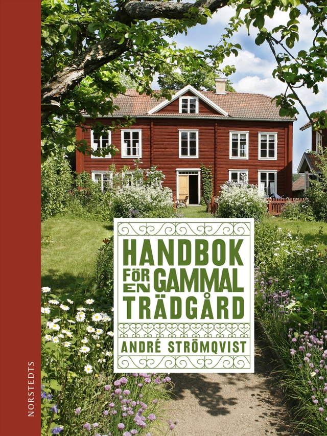 Handbok för en gammal trädgård : upptäck, bevara och återskapa; André Strömqvist; 2022
