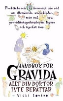 Handbok för gravida eller allt man inte kan fråga doktorn om :  praktiska o; Vicki Iovine; 1996
