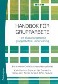 Handbok för grupparbete : att skapa fungerande grupparbeten i undervisning; Eva Hammar Chiriac, Anders Hempel; 2013