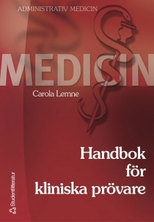 Handbok för kliniska prövare; Carola Lemne; 2004