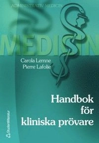 Handbok för kliniska prövare; Carola Lemne, Pierre Lafolie; 2009
