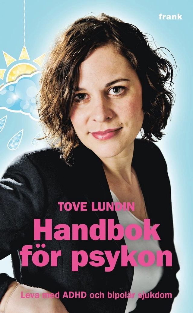 Handbok för psykon : leva med ADHD och bipolär sjukdom; Tove Lundin; 2013