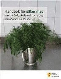 Handbok för säker mat inom vård, skola och omsorg : branschriktlinje för kök; Ulla Lantz, Birgitta de Jong, Sara-Mari Johansson; 2014
