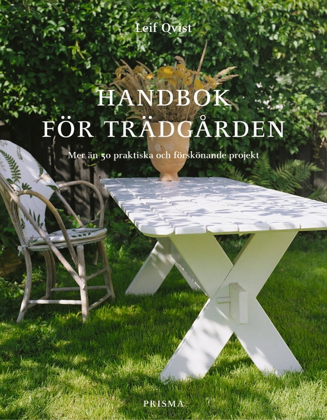 Handbok för trädgården : Mer än 50 praktiska och förskönande projekt; Leif Qvist; 2002