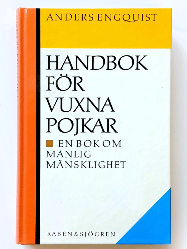Handbok för vuxna pojkar : en bok om manlig mänsklighet; Anders Engquist; 1986
