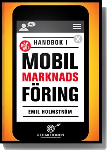 Handbok i mobil marknadsföring; Emil Holmström; 2015